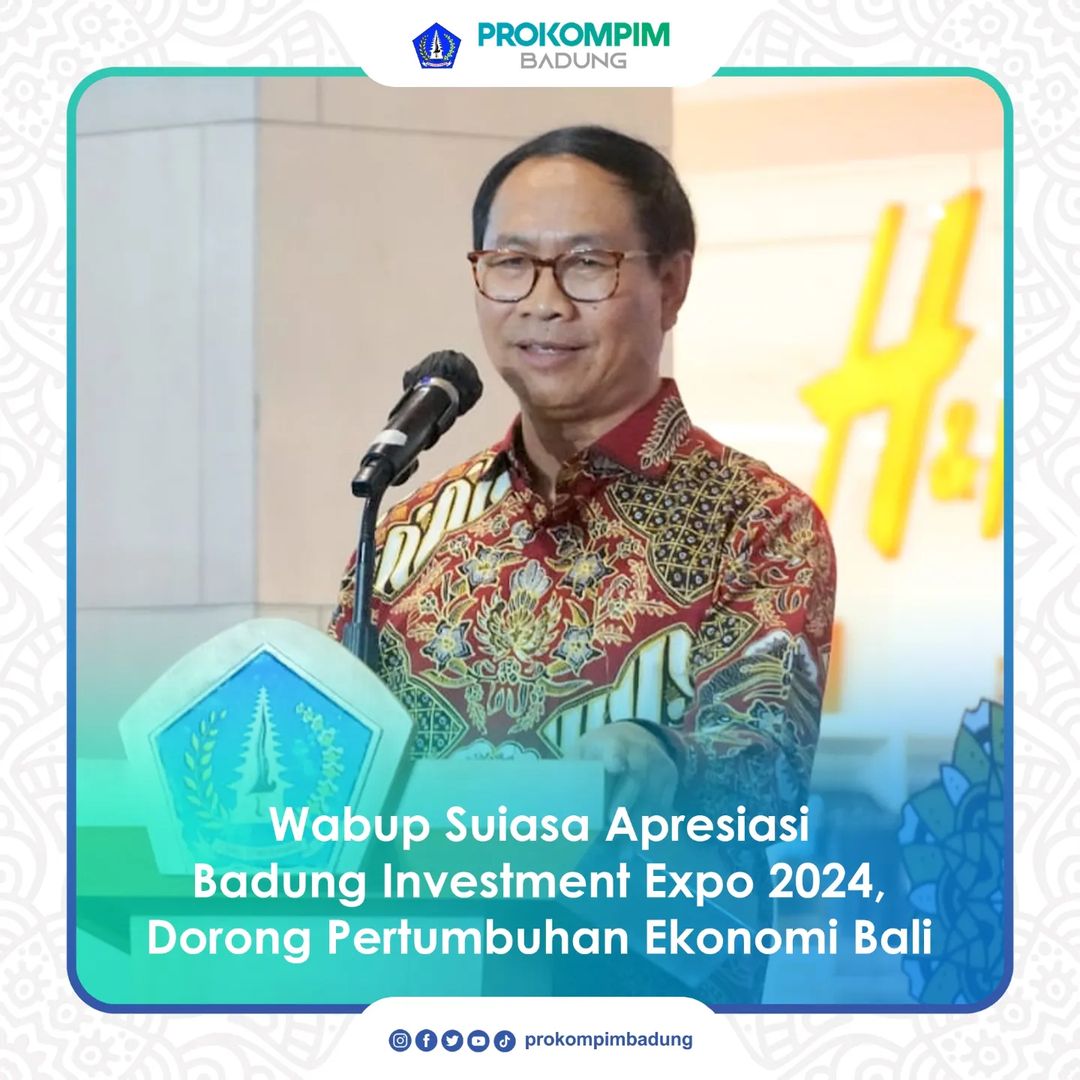 WABUP SUISASA APRESIASI BADUNG INVESTMENT EXPO 2024, DORONG PERTUMBUHAN EKONOMI BALI